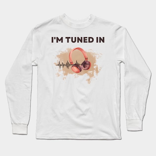 Headphone saying, I am tuned in! Long Sleeve T-Shirt by Sura